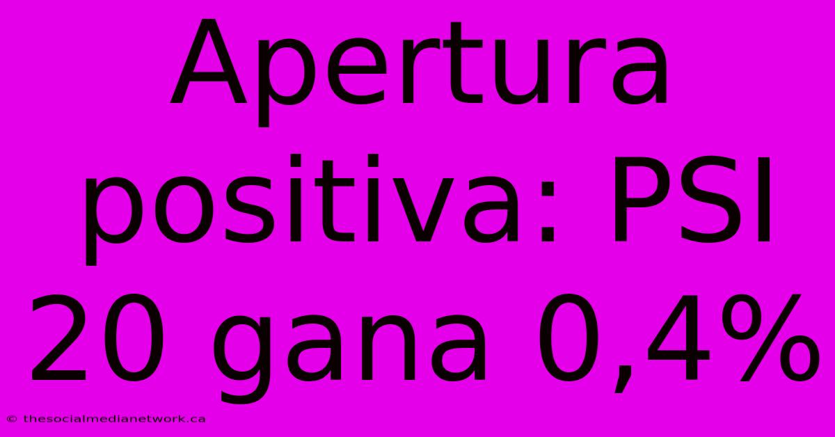 Apertura Positiva: PSI 20 Gana 0,4%