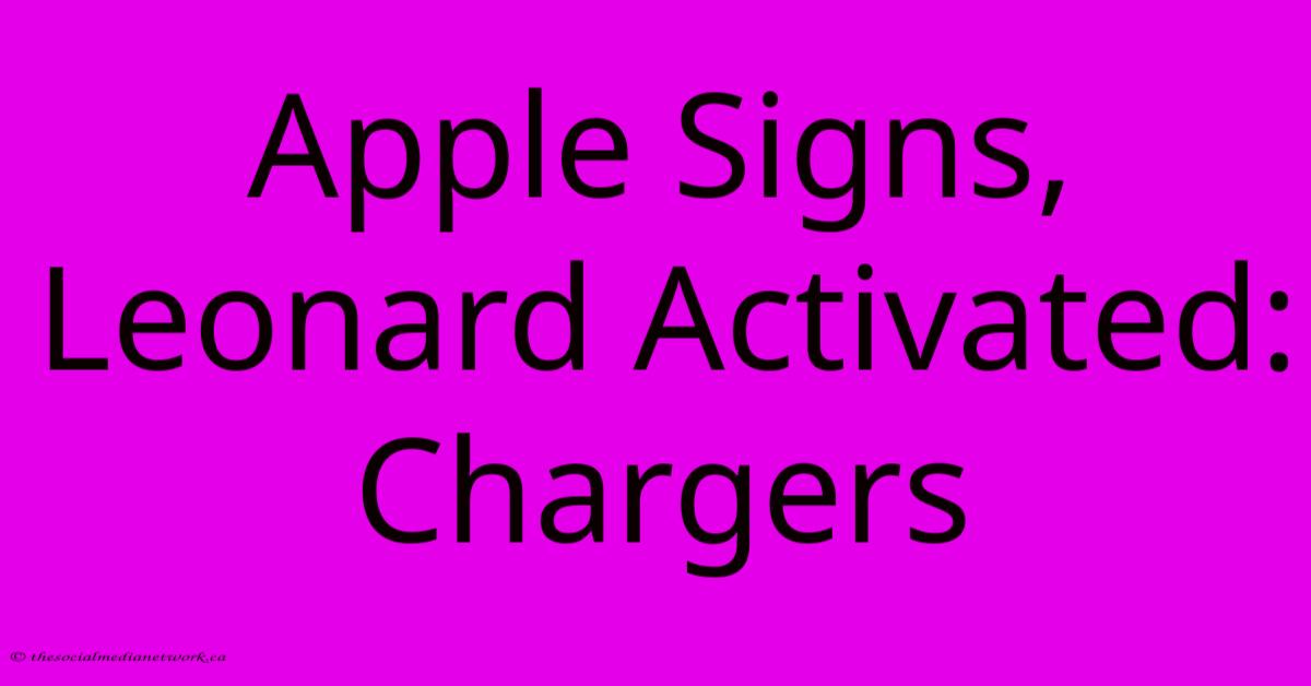 Apple Signs, Leonard Activated: Chargers Apple Signs, Leonard Activated: Chargers