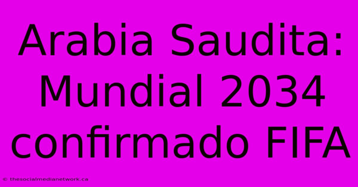 Arabia Saudita: Mundial 2034 Confirmado FIFA