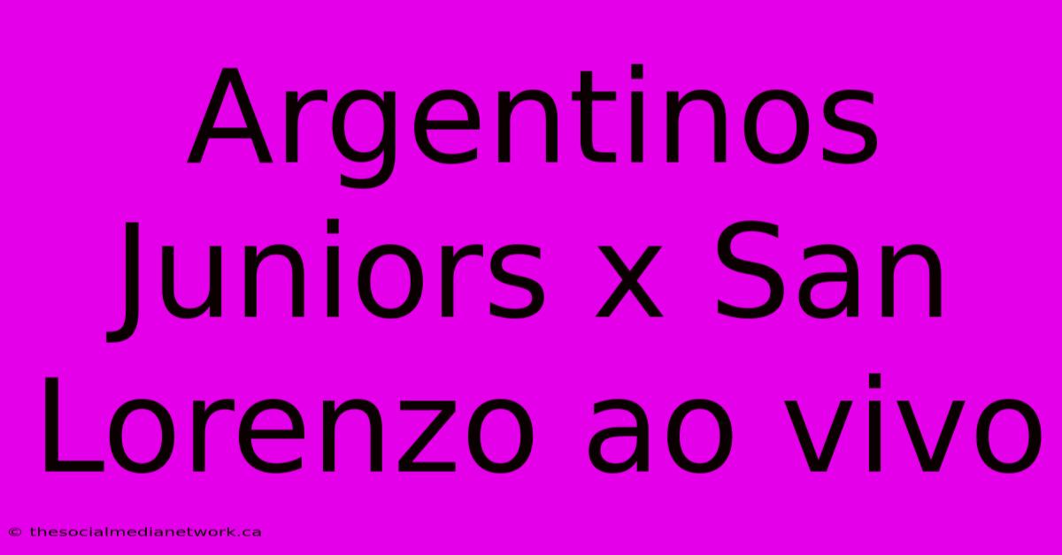 Argentinos Juniors X San Lorenzo Ao Vivo