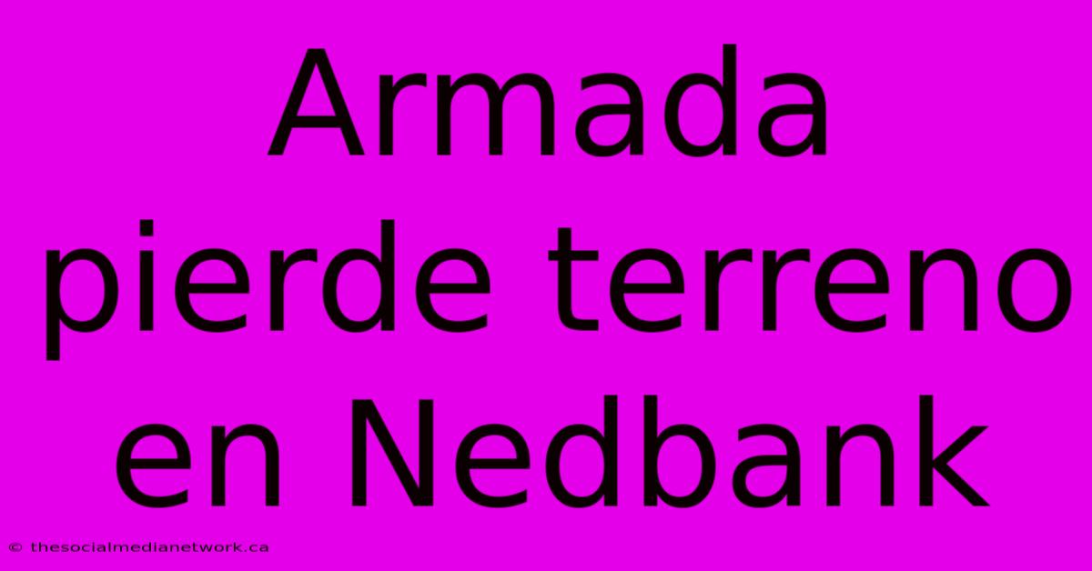 Armada Pierde Terreno En Nedbank