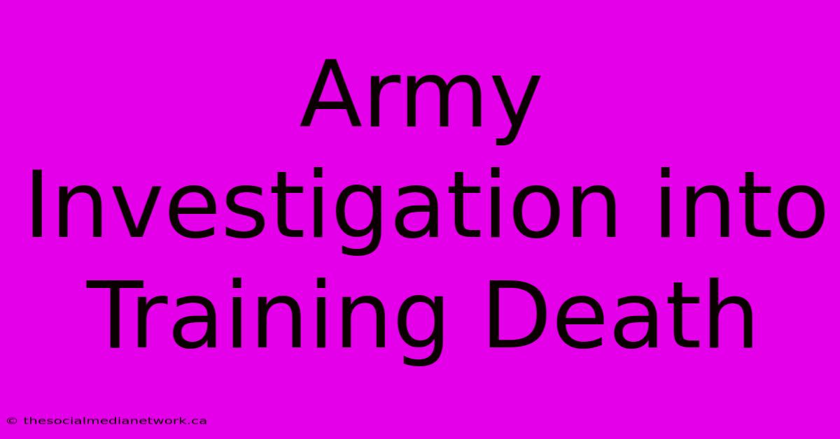 Army Investigation Into Training Death