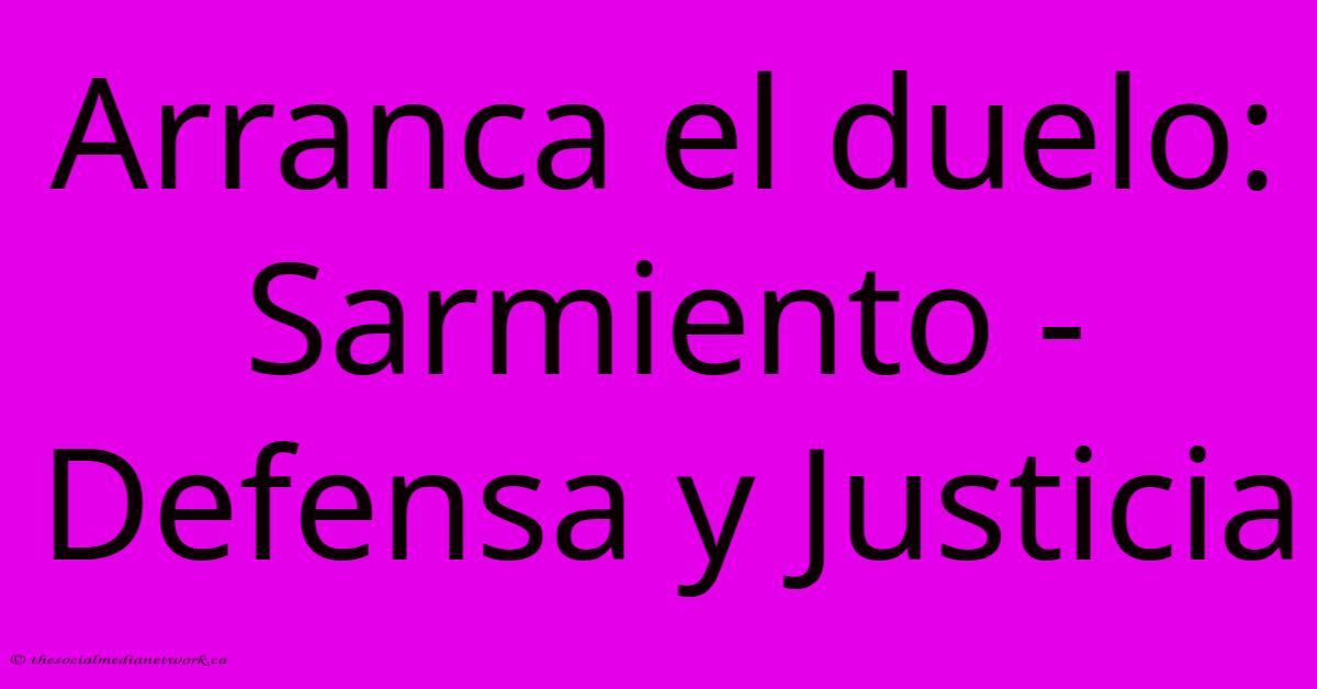 Arranca El Duelo: Sarmiento - Defensa Y Justicia Arranca El Duelo: Sarmiento - Defensa Y Justicia
