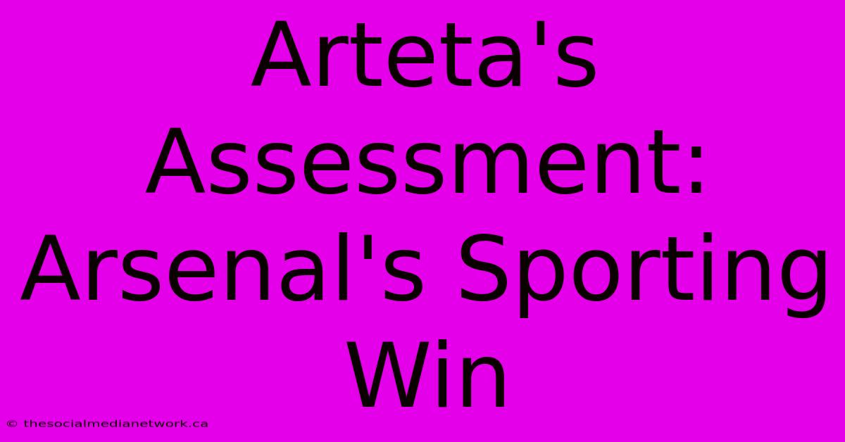 Arteta's Assessment: Arsenal's Sporting Win