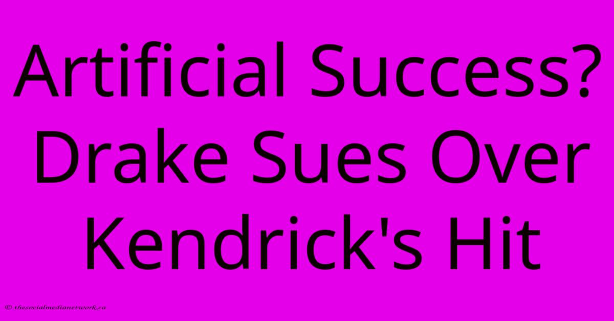 Artificial Success? Drake Sues Over Kendrick's Hit Artificial Success? Drake Sues Over Kendrick's Hit