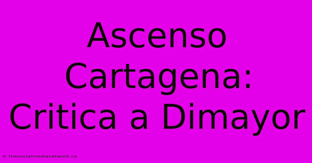 Ascenso Cartagena: Critica A Dimayor