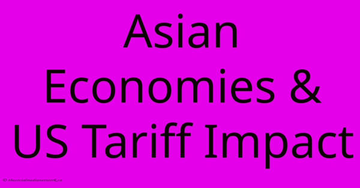 Asian Economies & US Tariff Impact