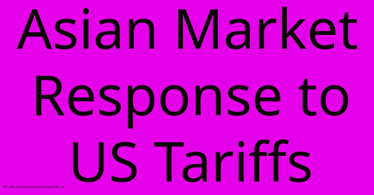 Asian Market Response To US Tariffs