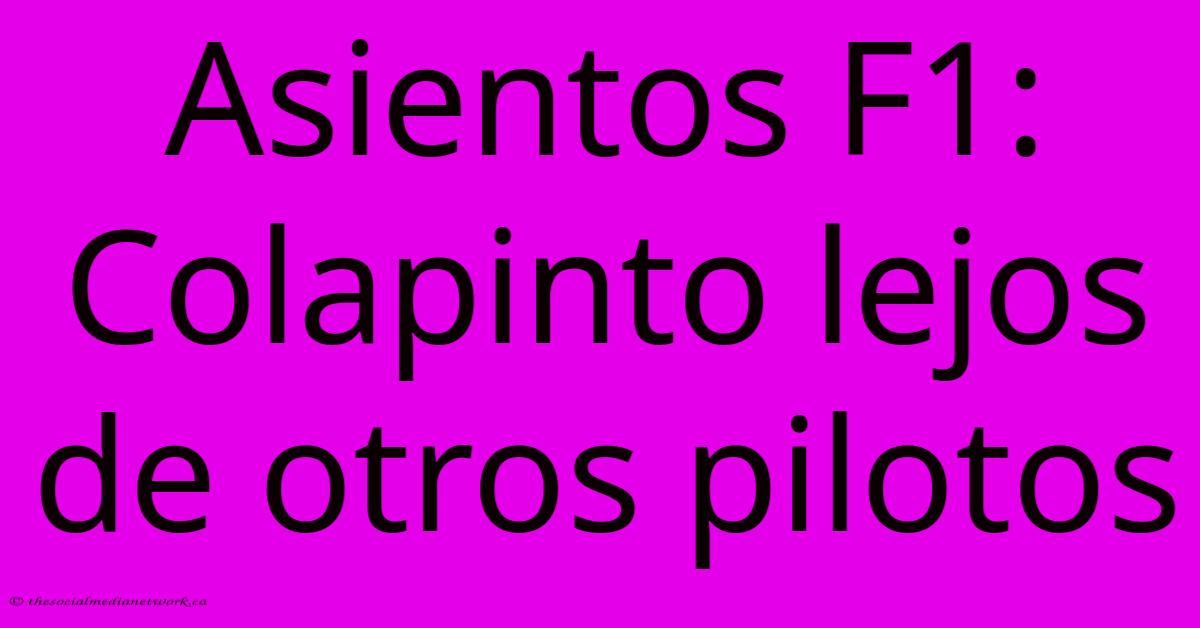 Asientos F1: Colapinto Lejos De Otros Pilotos Asientos F1: Colapinto Lejos De Otros Pilotos