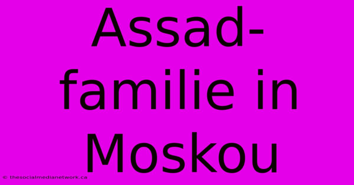 Assad-familie In Moskou