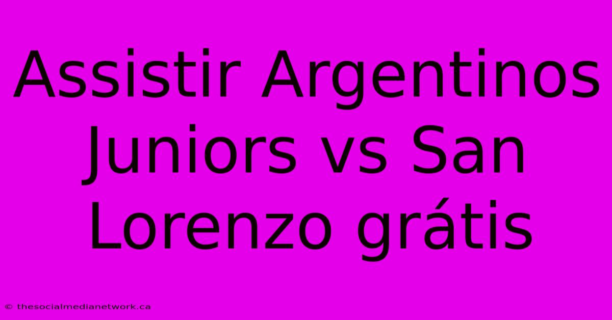 Assistir Argentinos Juniors Vs San Lorenzo Grátis