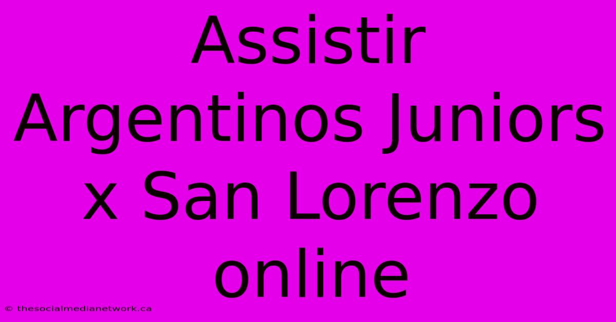 Assistir Argentinos Juniors X San Lorenzo Online