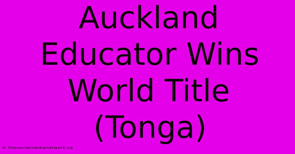 Auckland Educator Wins World Title (Tonga)