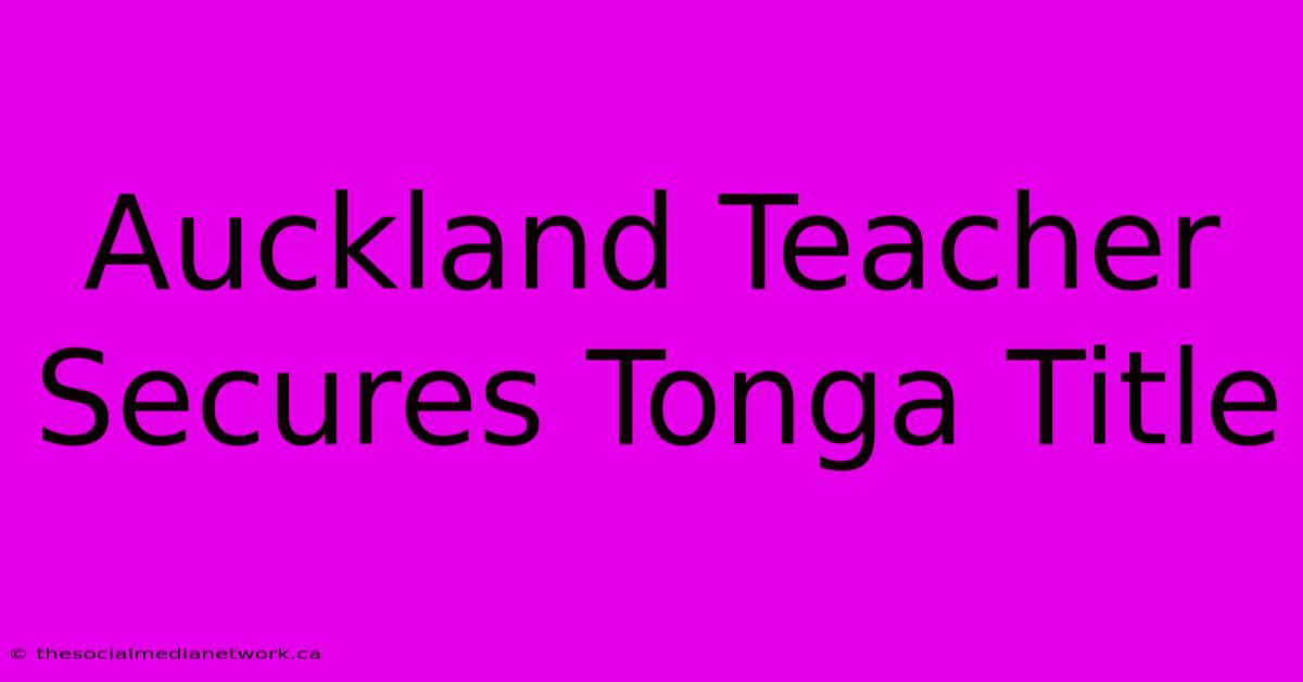 Auckland Teacher Secures Tonga Title