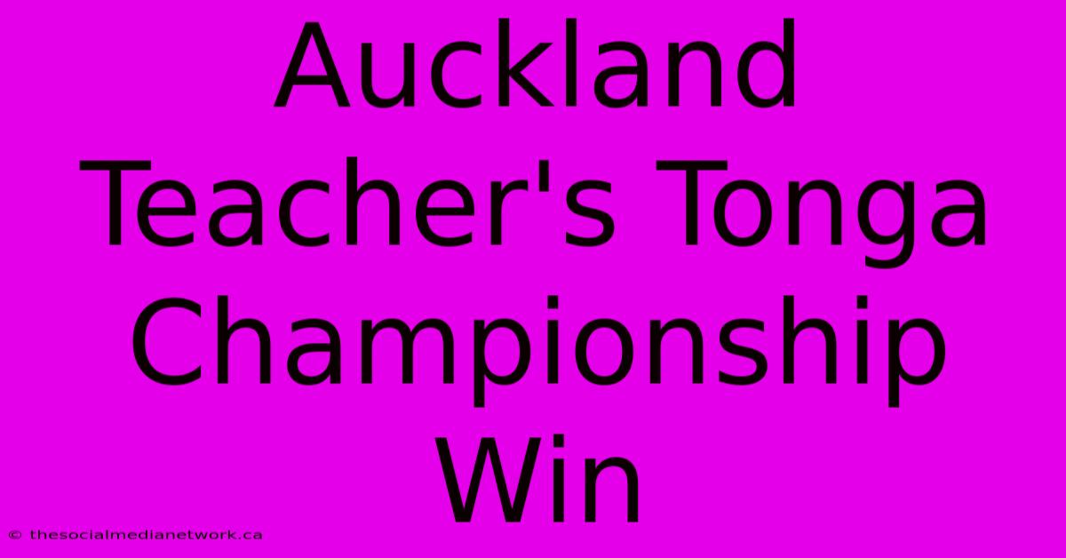 Auckland Teacher's Tonga Championship Win