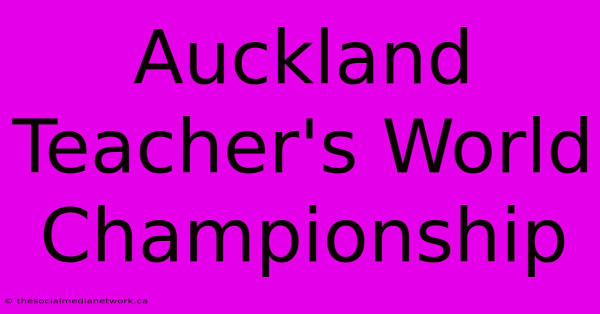 Auckland Teacher's World Championship