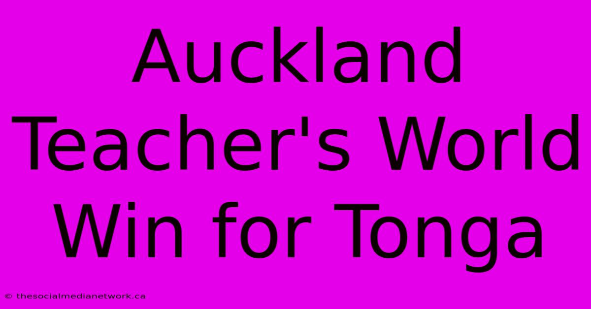 Auckland Teacher's World Win For Tonga