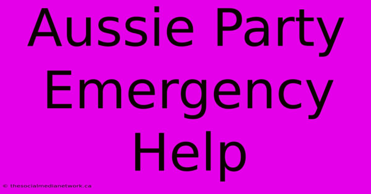 Aussie Party Emergency Help