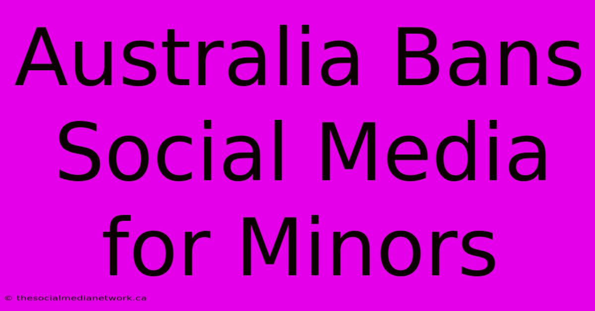 Australia Bans Social Media For Minors