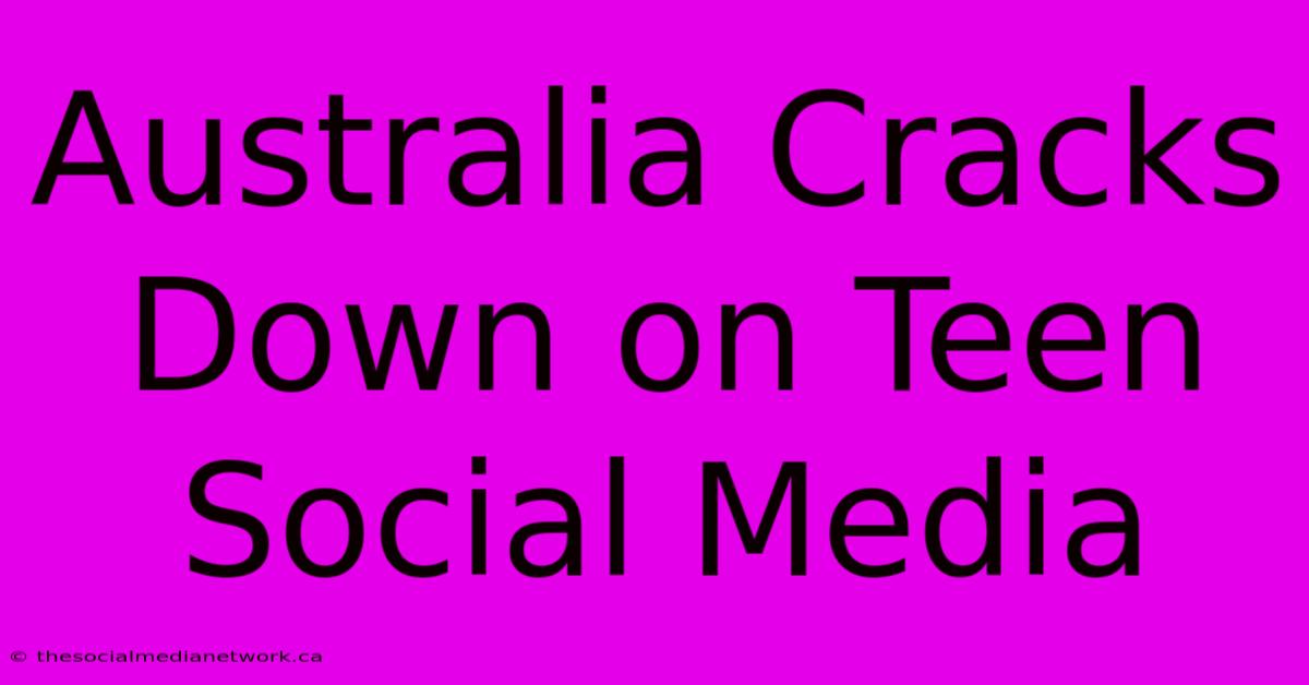 Australia Cracks Down On Teen Social Media