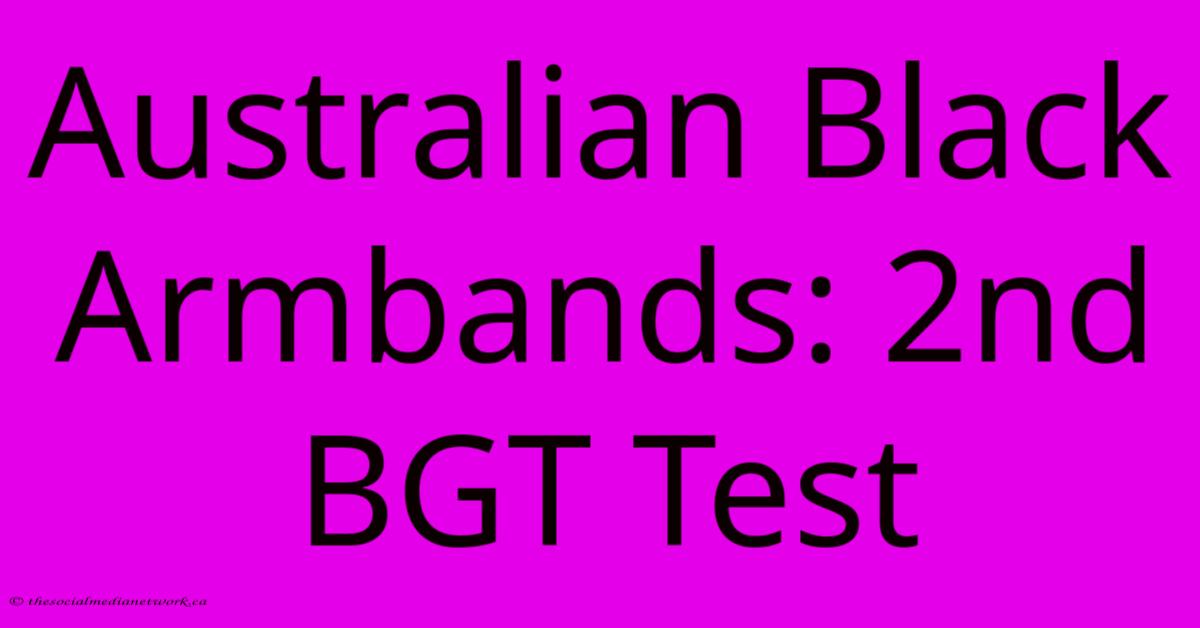 Australian Black Armbands: 2nd BGT Test Australian Black Armbands: 2nd BGT Test