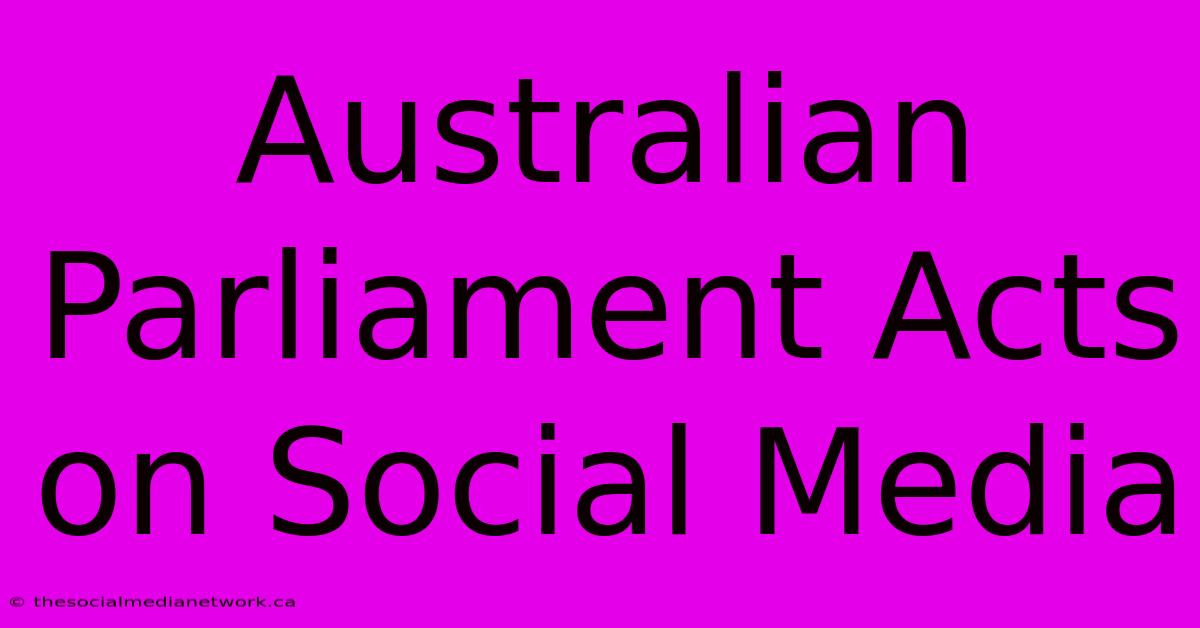 Australian Parliament Acts On Social Media