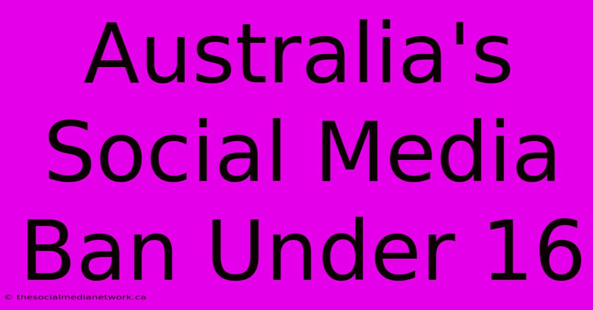 Australia's Social Media Ban Under 16