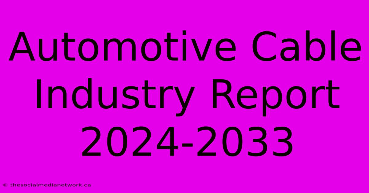 Automotive Cable Industry Report 2024-2033