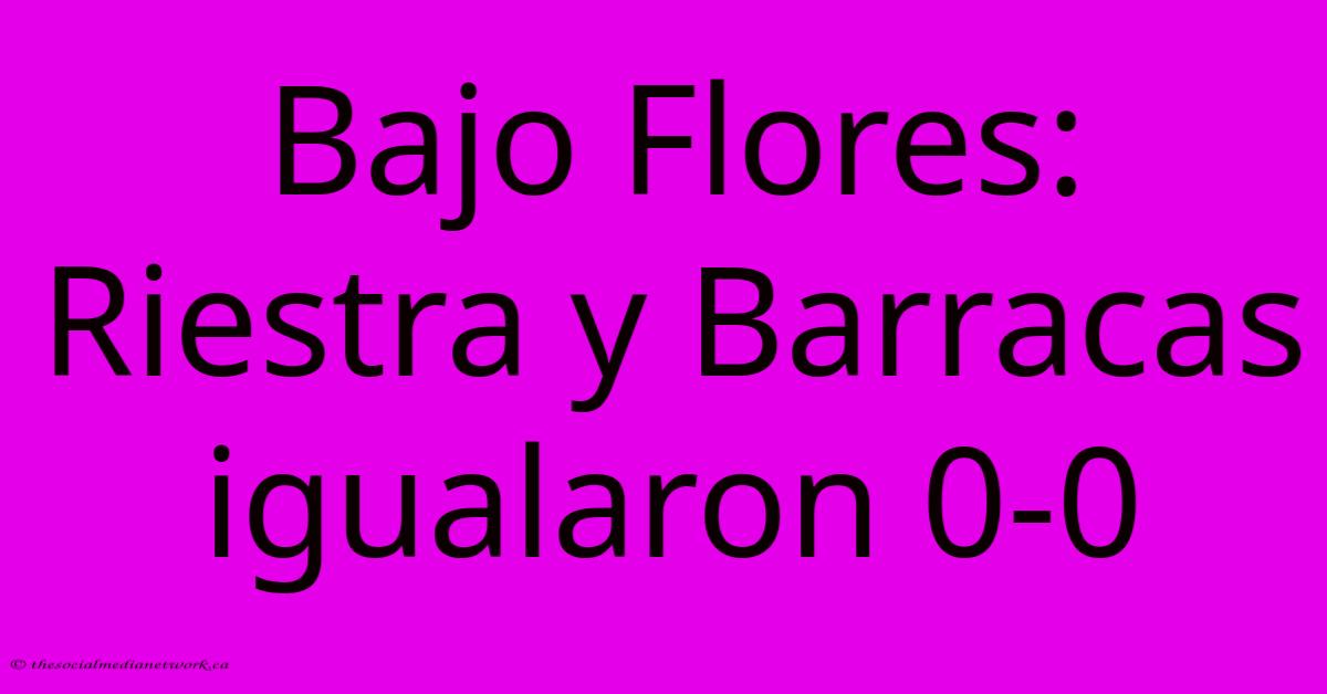 Bajo Flores: Riestra Y Barracas Igualaron 0-0 Bajo Flores: Riestra Y Barracas Igualaron 0-0