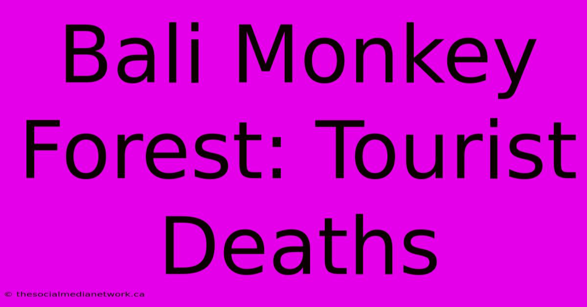 Bali Monkey Forest: Tourist Deaths