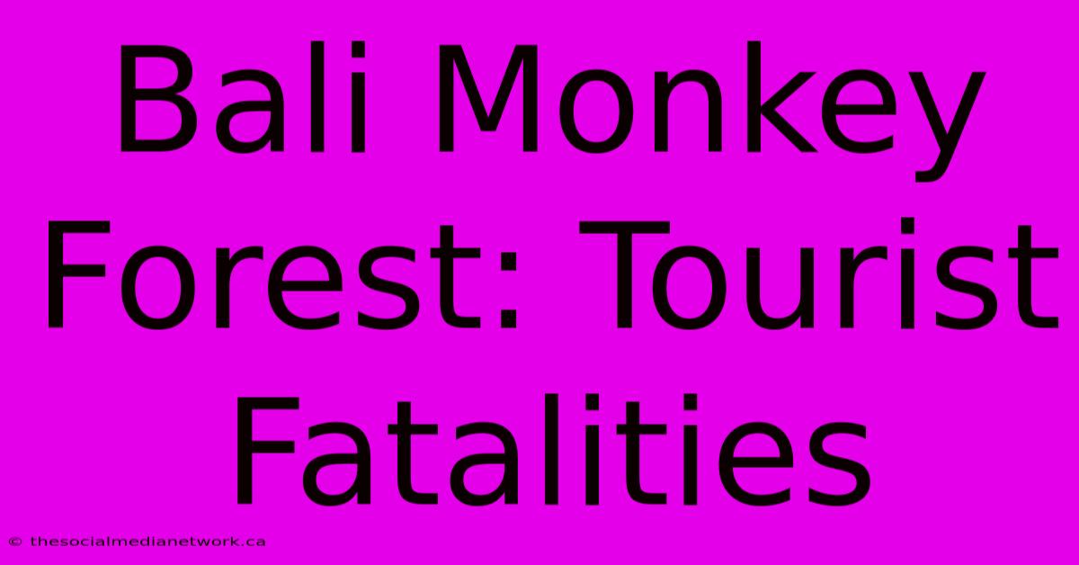 Bali Monkey Forest: Tourist Fatalities