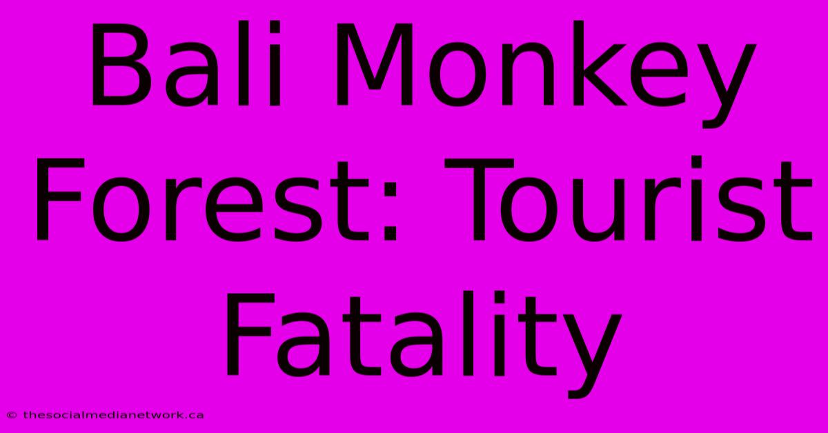 Bali Monkey Forest: Tourist Fatality