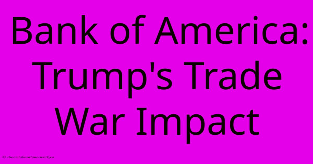 Bank Of America: Trump's Trade War Impact