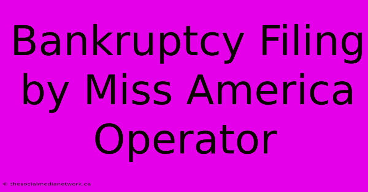 Bankruptcy Filing By Miss America Operator