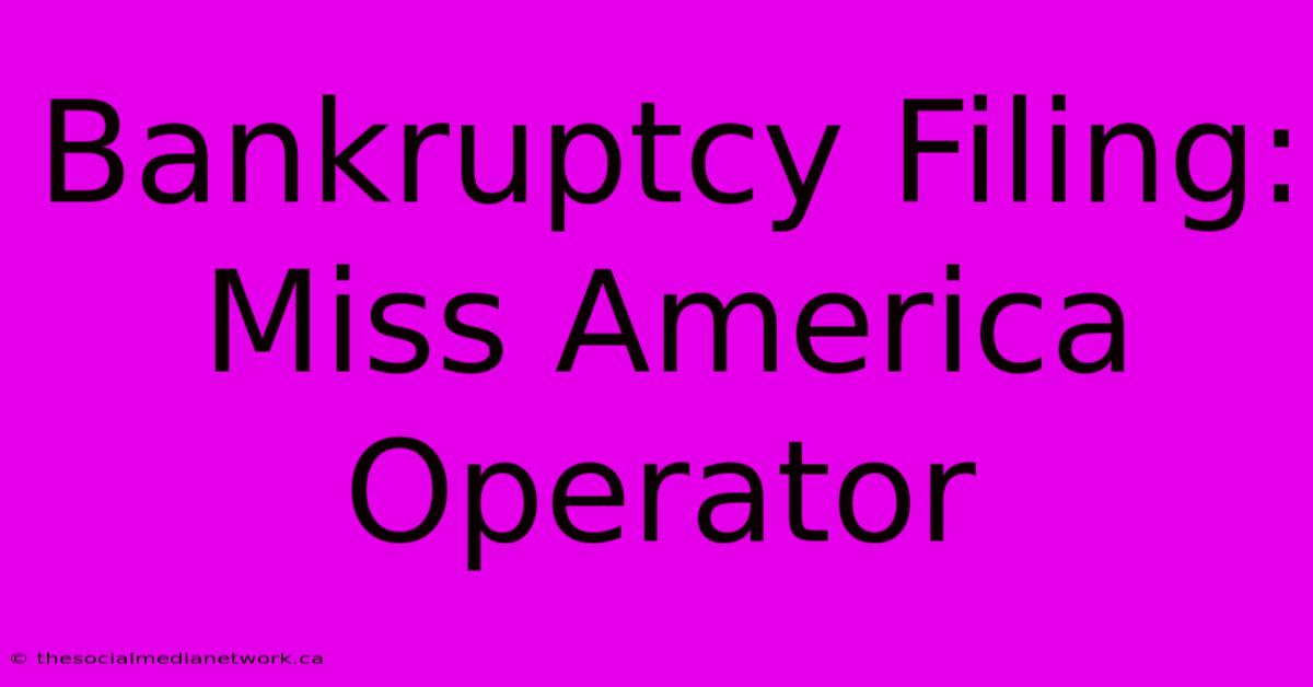 Bankruptcy Filing: Miss America Operator