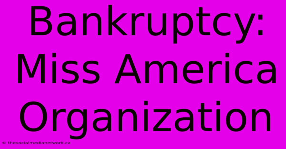 Bankruptcy: Miss America Organization