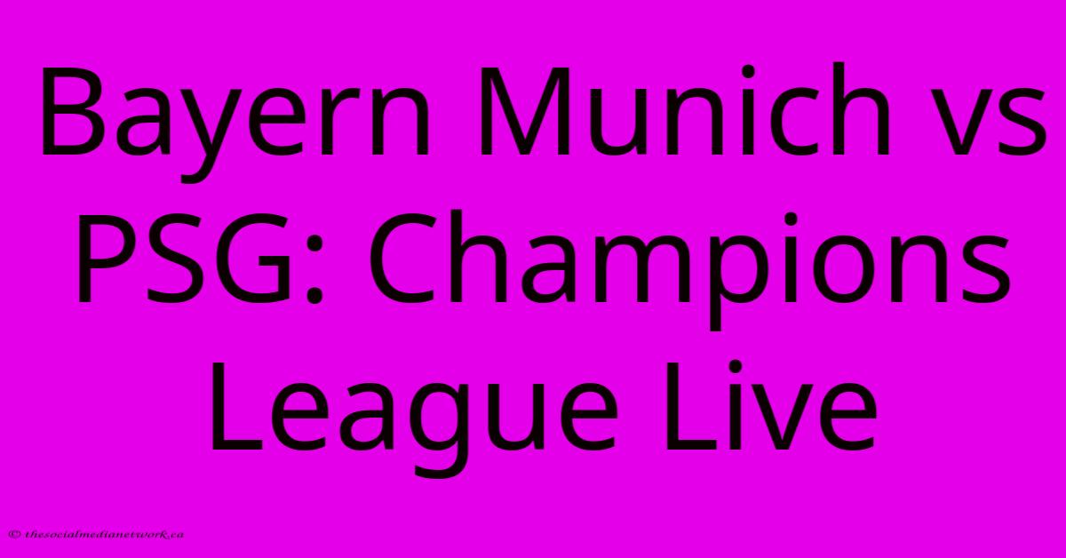 Bayern Munich Vs PSG: Champions League Live Bayern Munich Vs PSG: Champions League Live