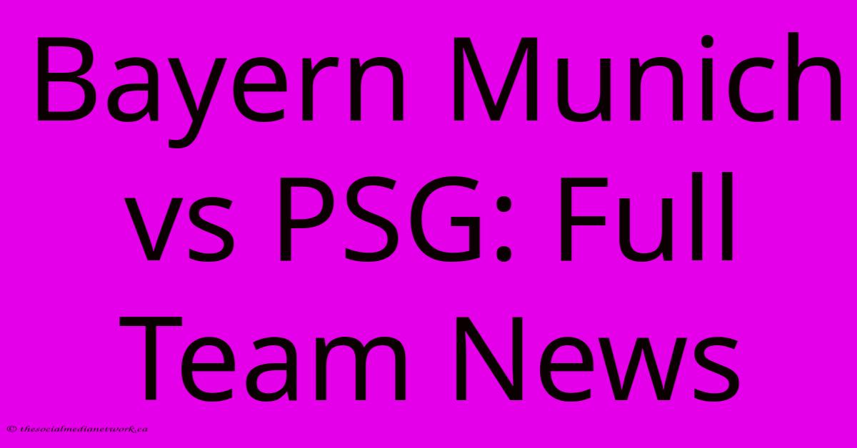 Bayern Munich Vs PSG: Full Team News Bayern Munich Vs PSG: Full Team News