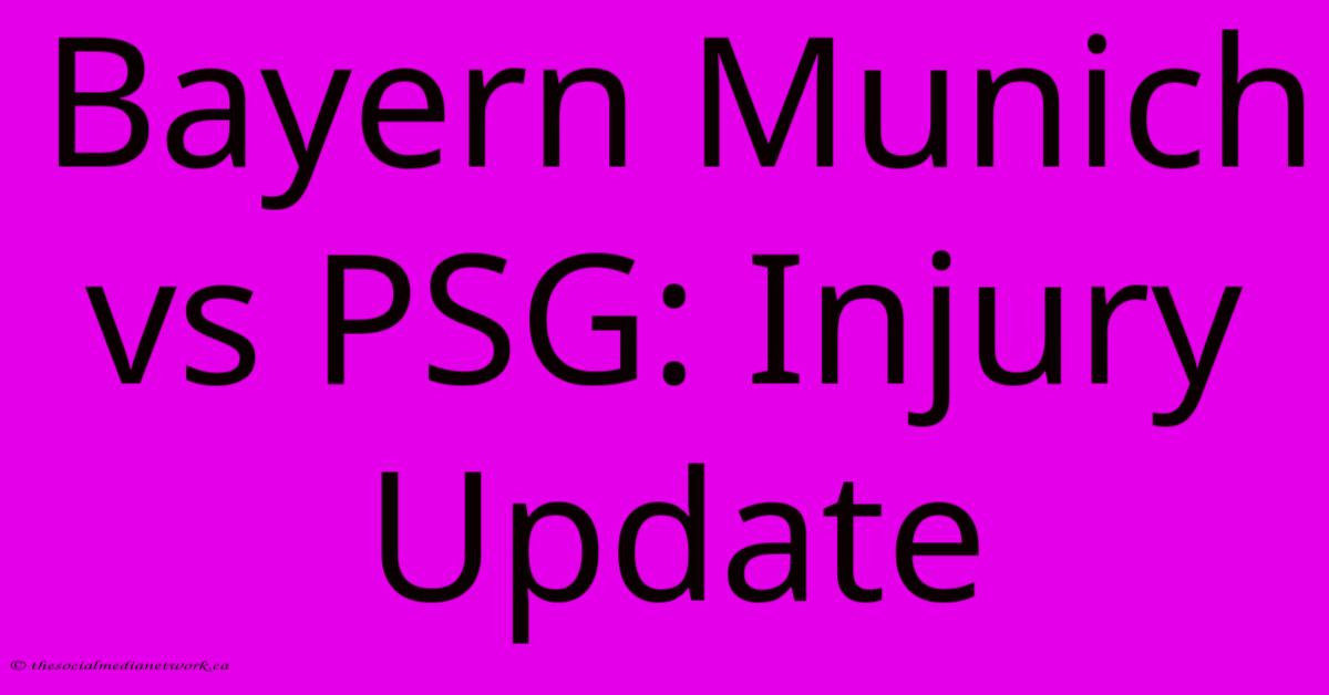Bayern Munich Vs PSG: Injury Update Bayern Munich Vs PSG: Injury Update