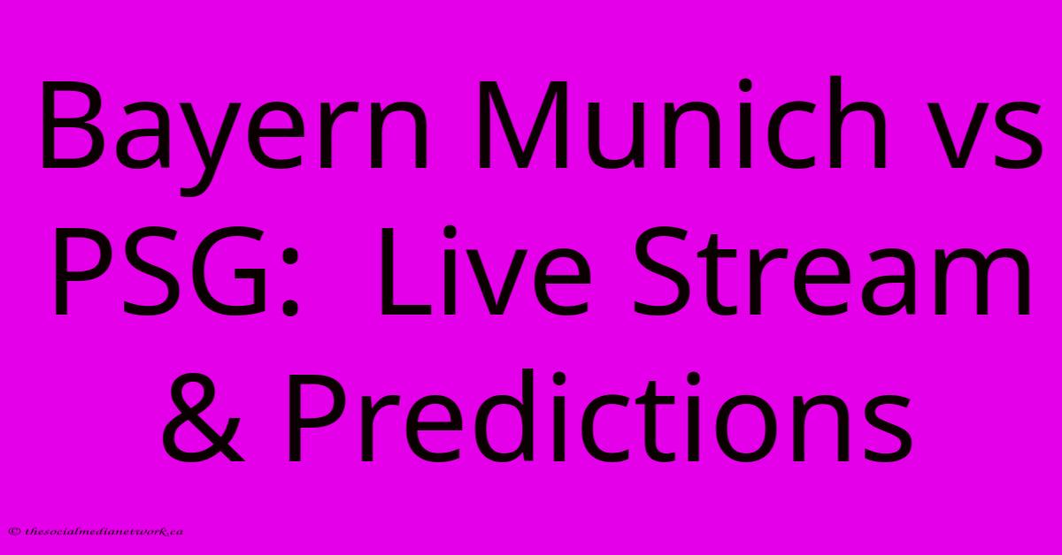 Bayern Munich Vs PSG: Live Stream & Predictions Bayern Munich Vs PSG: Live Stream & Predictions