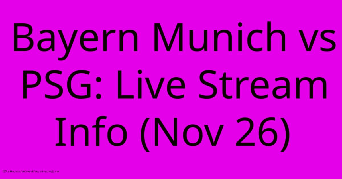 Bayern Munich Vs PSG: Live Stream Info (Nov 26) Bayern Munich Vs PSG: Live Stream Info (Nov 26)