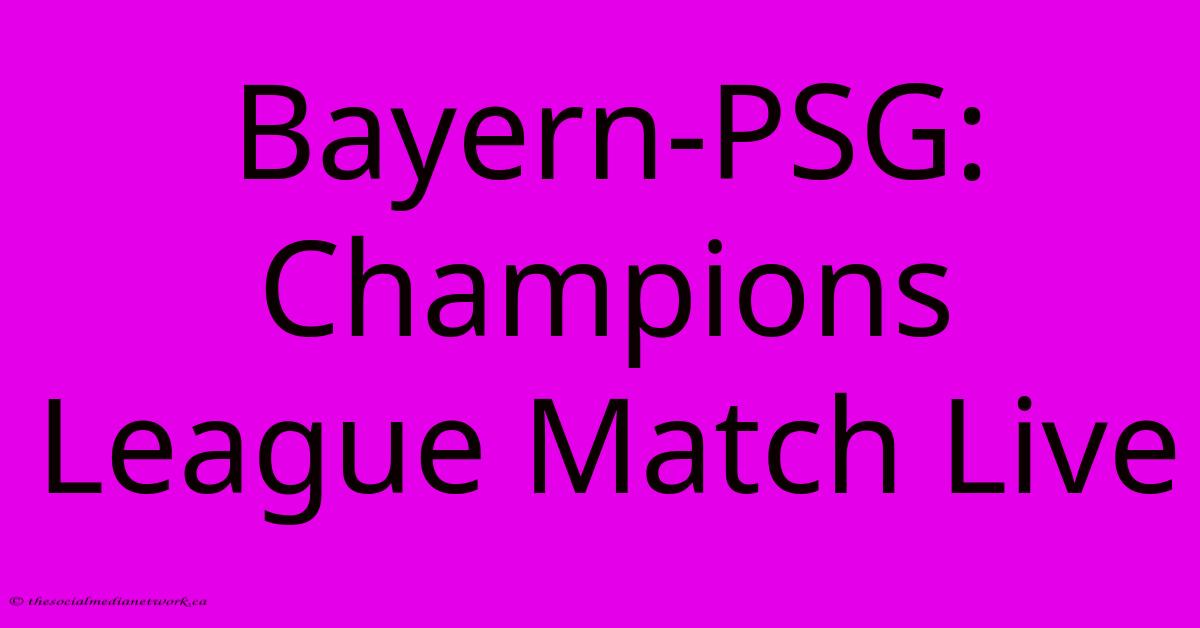 Bayern-PSG: Champions League Match Live Bayern-PSG: Champions League Match Live