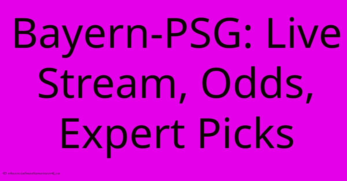 Bayern-PSG: Live Stream, Odds, Expert Picks Bayern-PSG: Live Stream, Odds, Expert Picks