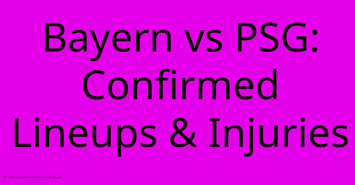 Bayern Vs PSG: Confirmed Lineups & Injuries Bayern Vs PSG: Confirmed Lineups & Injuries