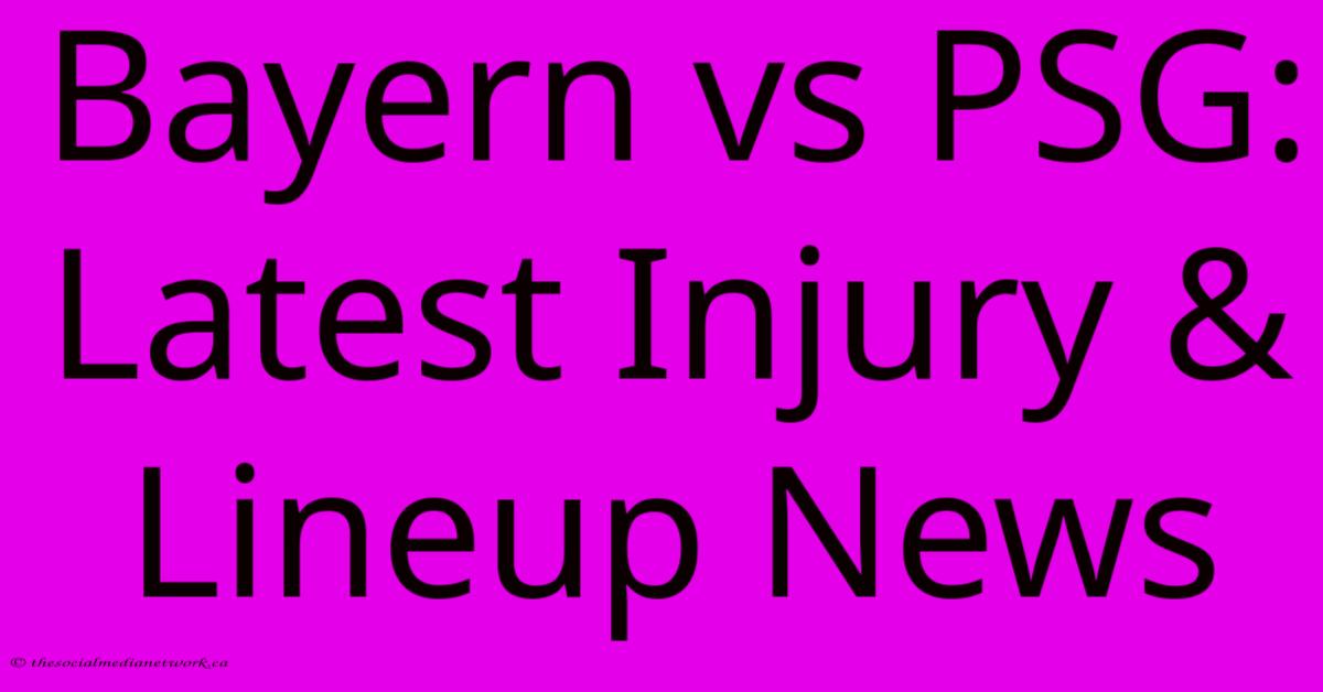 Bayern Vs PSG: Latest Injury & Lineup News Bayern Vs PSG: Latest Injury & Lineup News