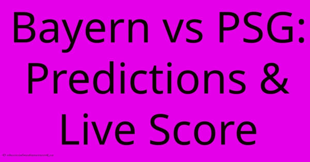 Bayern Vs PSG: Predictions & Live Score Bayern Vs PSG: Predictions & Live Score
