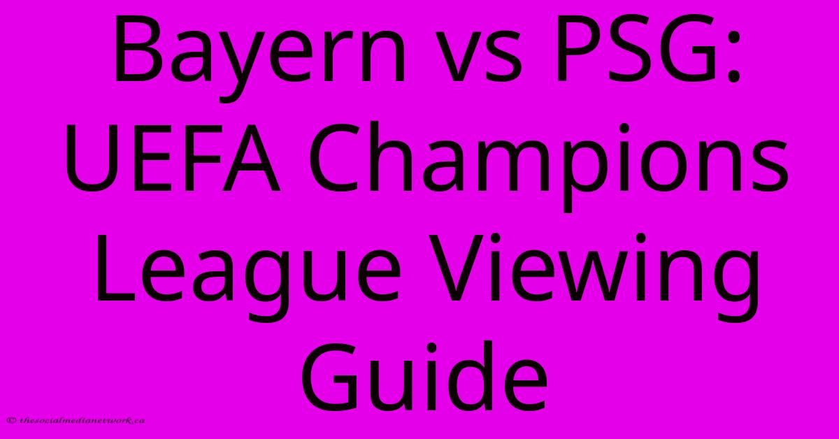 Bayern Vs PSG: UEFA Champions League Viewing Guide Bayern Vs PSG: UEFA Champions League Viewing Guide