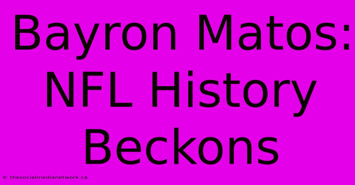 Bayron Matos: NFL History Beckons