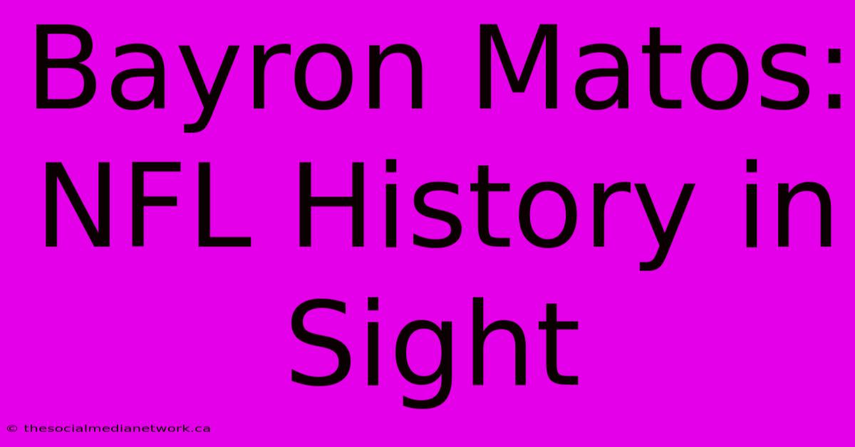 Bayron Matos:  NFL History In Sight