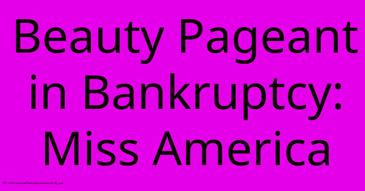 Beauty Pageant In Bankruptcy: Miss America